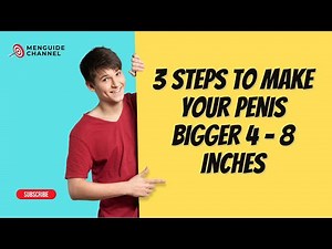 3 Steps To Make Your Penis Bigger 5 - 8 inches Without Risking Your Health