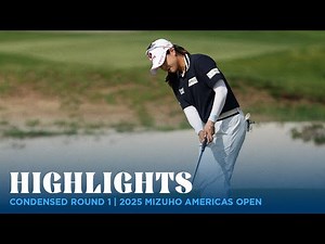 Condensed Round 1 | 2025 Mizuho Americas Open