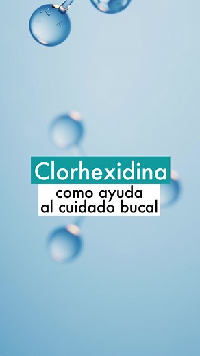 Clorhexidina y su Importancia en el Cuidado Bucal