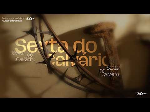 SEXTA DO CALVÁRIO | PR. PEDRO ESTRELLA | 18:00H