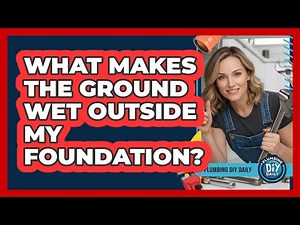 What Makes The Ground Wet Outside My Foundation?