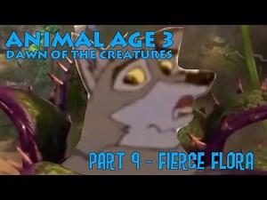 "Animal Age 3: Dawn of the Creatures" Part 9 - Fierce Flora