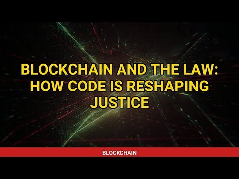Blockchain and the Law: How Code is Reshaping Justice