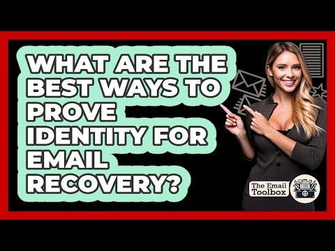 What Are The Best Ways To Prove Identity For Email Recovery? - TheEmailToolbox.com