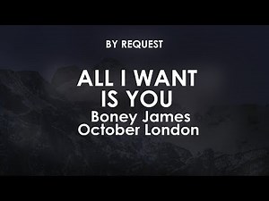 All I Want Is You | Boney James feat October London