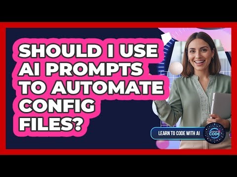 Should I Use AI Prompts To Automate Config Files?