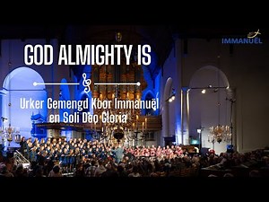 God Almighty Is - Urker Gemengd Koor Immanuël en Soli Deo Gloria