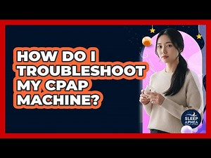 How Do I Troubleshoot My CPAP Machine?