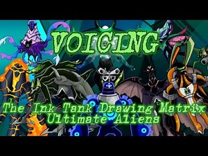 Voicing The Ink Tank Drawing Matrix Ultimate Aliens (Ben 10)