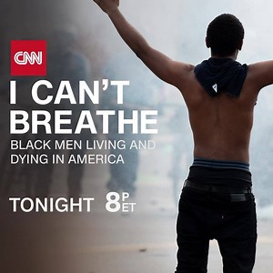 Join Don Lemon CNN for a special report “I Can’t Breathe - Black Men Living and Dying In America” tonight at 8 p.m. ET | CNN
