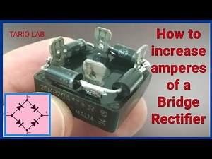 How To Increase Amperes Of a Bridge Rectifier