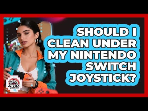 Should I Clean Under My Nintendo Switch Joystick?