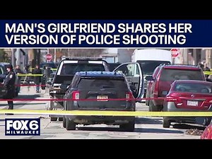 Milwaukee police shooting, girlfriend shares her version of events | FOX6 News Milwaukee