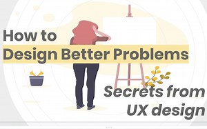 How to Design Better Problems (to Get Better Solutions!): Secrets From UX Design | Hadassah Damien | Skillshare