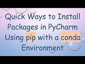 Quick Ways to Install Packages in PyCharm Using pip with a conda Environment