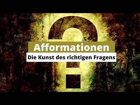 Afformationen - Die Kunst die richtigen Fragen zu stellen (Positiv gestellten Fragen an dein Gehirn)