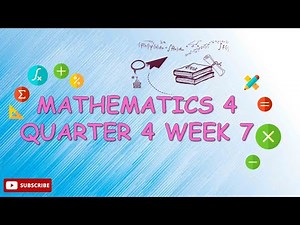 MATHEMATICS 4 QUARTER 4 (WEEK 7)