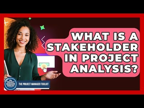 What Is A Stakeholder In Project Analysis? - The Project Manager Toolkit