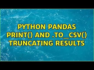 Python Pandas print() and .to_csv() truncating results