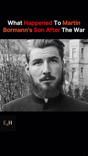 What Happened To Martin Bormann's Son After The War