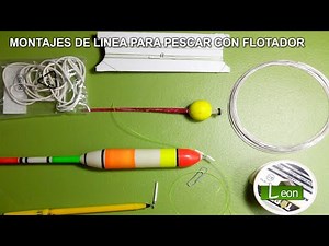 MONTAJES DE LÍNEA PARA PESCAR CON FLOTADOR / BOYA.