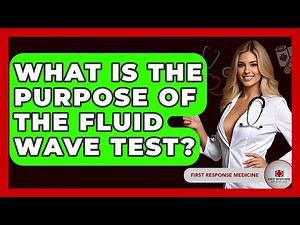 What Is The Purpose Of The Fluid Wave Test? - First Response Medicine