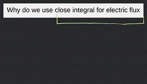 Why do we use close integral for electric flux... | Filo