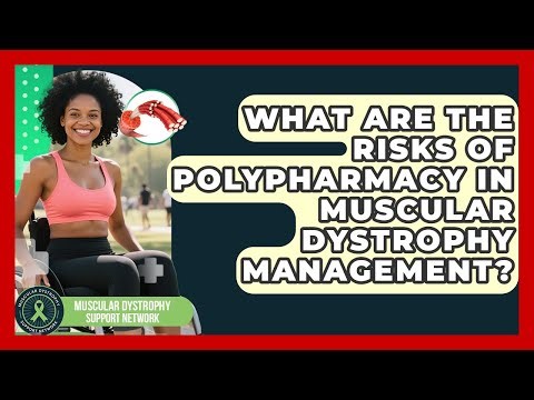 What Are The Risks Of Polypharmacy In Muscular Dystrophy Management?