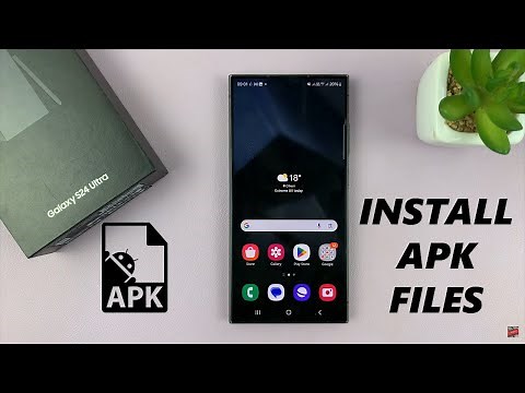 How To Install APK Files On Samsung Galaxy S24 / S24 Ultra