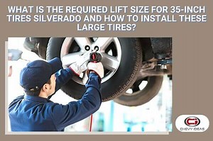 What Is The Required Lift Size For 35-Inch Tires Silverado And How To Install These Large Tires?