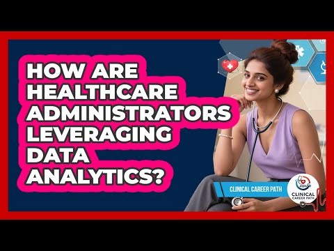 How Are Healthcare Administrators Leveraging Data Analytics? - Clinical Career Path