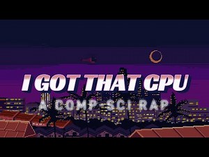 I Got That CPU - A Comp-Sci Rap (Lyric Vid)