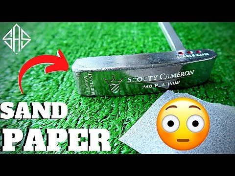 REFURBISHING MY SCOTTY CAMERON PUTTER BY HAND - SAND PAPER PT.1