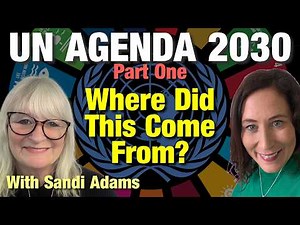 United Nations Agenda 2030 Part One with Sandi Adams - Origins - Where Has This Come From?