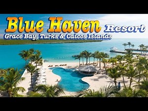 Blue Haven Resort Luxury - Turks & Caicos