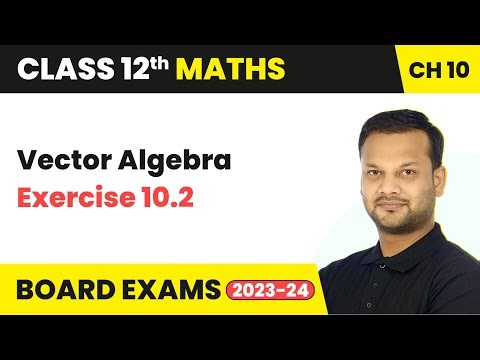 Vector Algebra - Exercise 10.2 | Class 12th Maths Chapter 10 | CBSE 2024-25