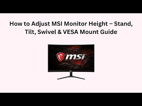 How to Adjust MSI Monitor Height – Stand, Tilt, Swivel & VESA Mount Guide