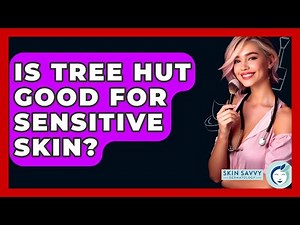 Is Tree Hut Good For Sensitive Skin? - Skin Savvy Dermatology