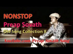 Preap Sovath Nonstop - Preap Sovath Old Song Collection 8
