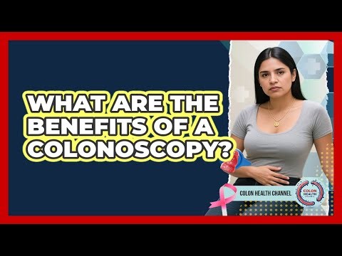 What Are the Benefits of a Colonoscopy?