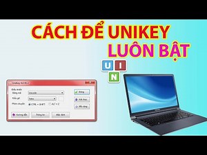 Cách Để Unikey Luôn Bật Trên Máy Tính