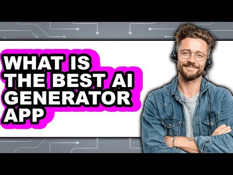 What Is The Best AI Generator App - Answered