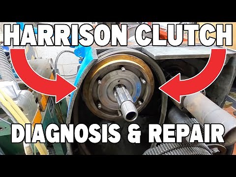 Harrison Lathe - Part 4 - Clutch Diagnosis & Repair .