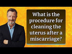 What is the procedure for cleaning the uterus after a miscarriage?
