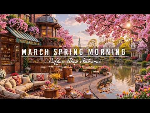 Soft March Spring Morning at Outdoor Coffee Shop Ambience 🌸Relaxing Jazz Instrumental Music for Work