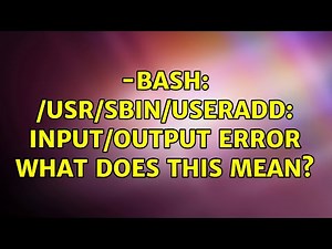 -bash: /usr/sbin/useradd: Input/output error What does this mean?