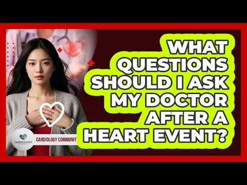 What Questions Should I Ask My Doctor After a Heart Event?