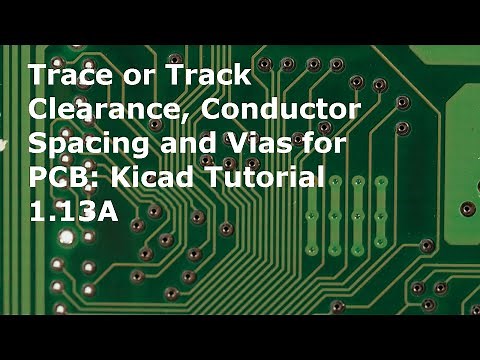 Trace or Track Clearance, Conductor Spacing, Vias for PCB: Kicad Tutorial 1 13A