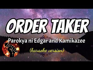 ORDER TAKER - PAROKYA NI EDGAR AND KAMIKAZEE (karaoke version)