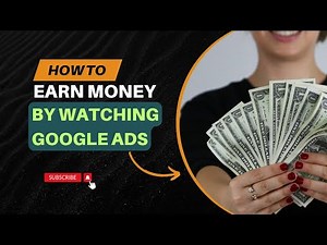 How to Earn Money by Watching Google Ads